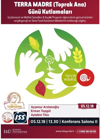 2009 yılından beri tüm dünyada her yıl 10 Aralık’ta kutlanan ve toprağın bereketini taçlandıran Terra Madre (Toprak Ana) Günü Aşçılık ve Gastronomi ve Mutfak Sanatları Bölümü öğrencilerinin yaptığı hazırlıklarla kutlandı. Slow Food Konviviyum üyesi Erman TOPÇU ve Marmara Aşçılar ve Pastacılar Federasyon Başkanı Aytekin TİTİZ’in katılımıyla gerçekleşen etkinlikte her öğrenci farklı yörelerden yerel ürünler getirerek dinleyicilere tanıtmıştır..