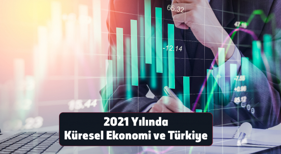 2021 Yılında Küresel Ekonomi ve Türkiye