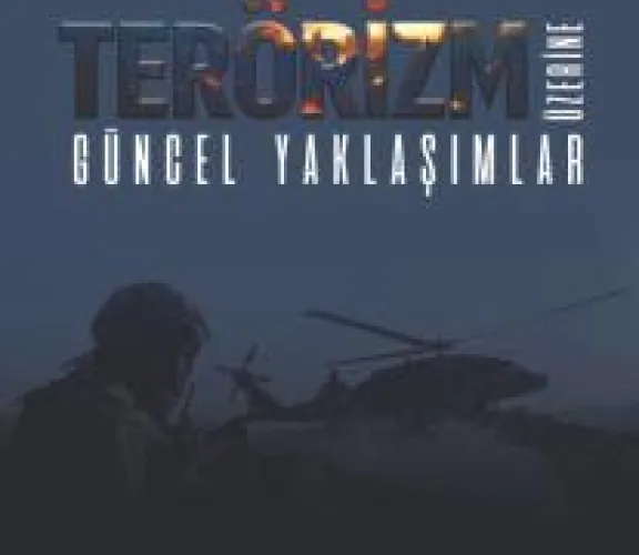 Terörizm Üzerine Güncel Yaklaşımlar