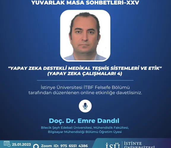 Başlık: Bilim, Sanat, Felsefe Yuvarlak Masa Sohbetleri–XXV “Yapay Zeka Destekli Medikal Teşhis Sistemleri (Yapay Zeka Çalışmaları 4)”