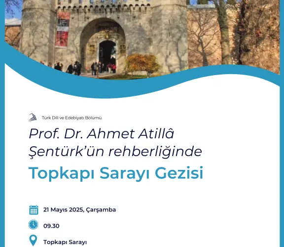 Türk Dili ve Edebiyatı Bölümünde her yıl düzenlenen Topkapı Sarayı gezisi, bu yıl da Prof. Dr. Ahmet Atillâ Şentürk'ün rehberliğinde 21 Mayıs 2025 Çarşamba günü gerçekleştirilecektir. 