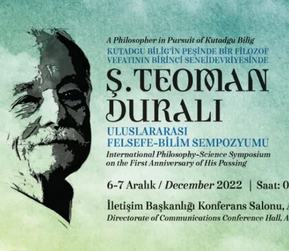 KUTADGU BİLİG’İN PEŞİNDE BİR FİLOZOF, VEFATININ BİRİNCİ SENEİDEVRİYESİNDE, Ş.TEOMAN DURALI ULUSLARARASI FELSEFE-BİLİM SEMPOZYUMU