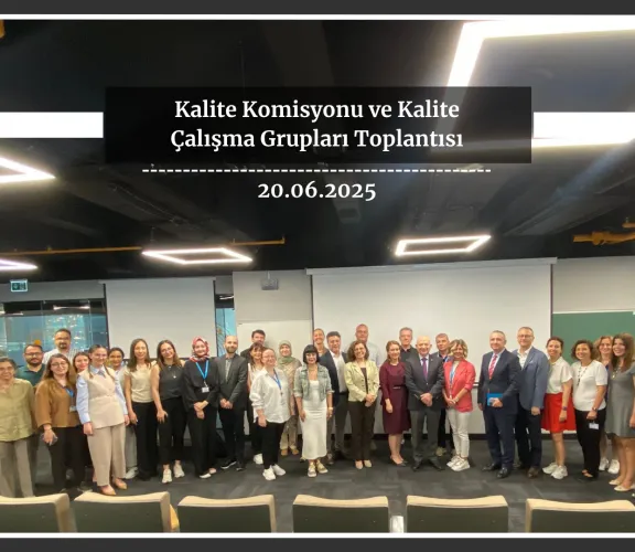 Kalite Süreçleri Tüm Hızıyla Devam Ediyor: Kalite Komisyonu ve Kalite Çalışma Grupları Toplantısı Gerçekleştirildi