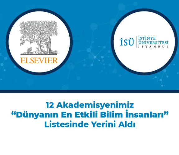 Dünyanın En Etkili Bilim İnsanları Listesinde İstinye Üniversitesi 12 Akademisyenle Yerini Aldı!